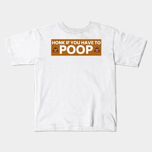 Honk if you have to poop, Funny poop saying bumper Kids T-Shirt